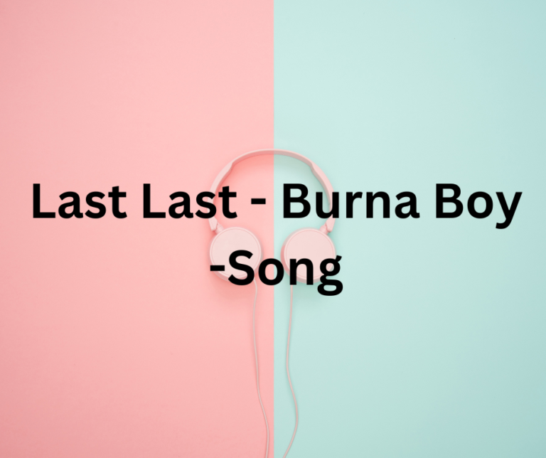 Unpacking the Profound Layers of Burna Boy’s ‘Last Last’