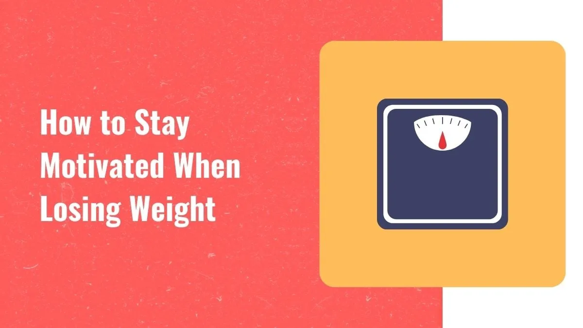 Tips for Staying Motivated During Weight Loss